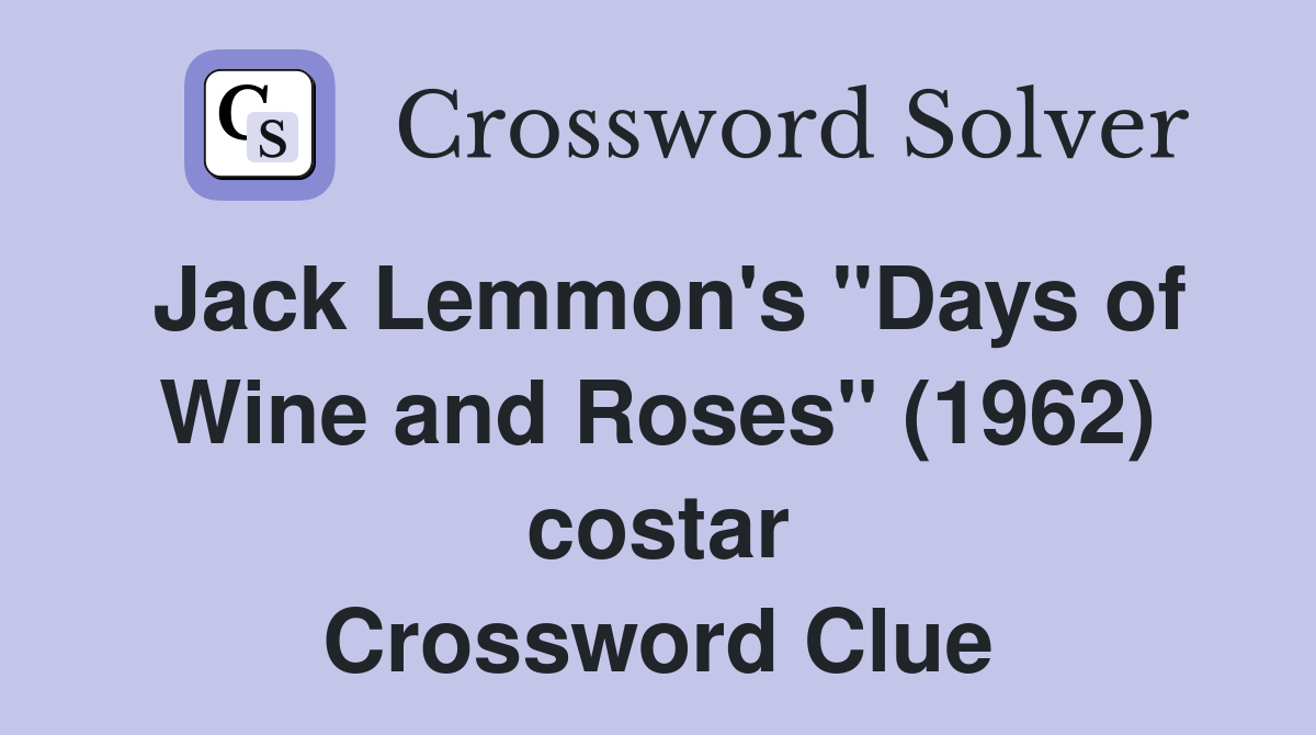 Jack Lemmon's "Days of Wine and Roses" (1962) costar Crossword Clue Answers Crossword Solver